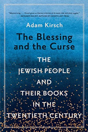 The Blessing and the Curse: The Jewish People and Their Books in the Twentieth Century - Adam Kirsch [KSIĄŻKA]