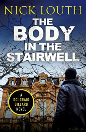 The Body in the Stairwell: 10 (DCI Craig Gillard Crime Thrillers) - Nick Louth [KSIĄŻKA]