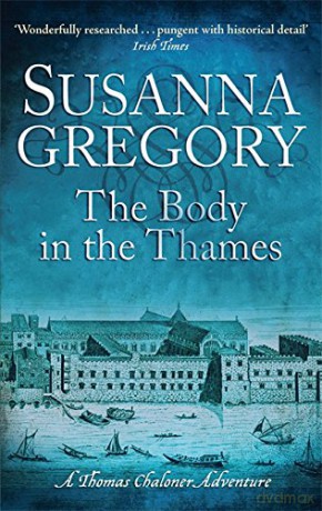 The Body In The Thames: 6 (Adventures of Thomas Chaloner) - Susanna Gregory [KSIĄŻKA]