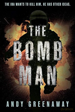 The Bomb Man: The IRA wants to kill him. He has other ideas. - Andy Greenaway [KSIĄŻKA]