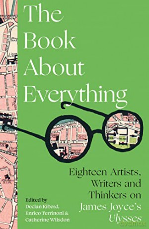 The Book About Everything: Eighteen Artists, Writers and Thinkers on James Joyce's Ulysses - Enrico Terrinoni, Catherine Wilsdon (eds.) Declan Kiberd [KSIĄŻKA]