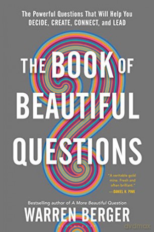 The Book of Beautiful Questions: The Powerful Questions That Will Help You Decide, Create, Connect, and Lead - Warren Berger [KSIĄŻKA]