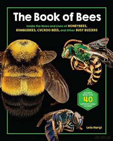 The Book of Bees: Inside the Hives and Lives of Honeybees, Bumblebees, Cuckoo Bees, and Other Busy Buzzers - Lela Nargi [KSIĄŻKA]
