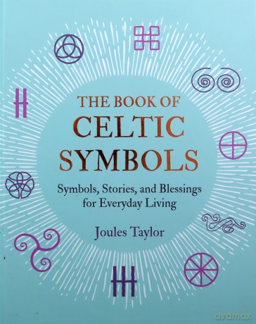 The Book of Celtic Symbols: Symbols, stories, and blessings for everyday living - Joules Taylor [KSIĄŻKA]
