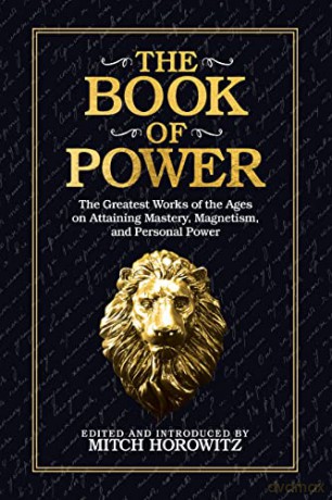 The Book of Power: The Greatest Works of the Ages on Attaining Mastery, Magnetism, and Personal Power - Mitch Horowitz [KSIĄŻKA]