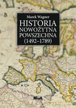 Historia Nowożytna Powszechna (1492-1789) - Marek Wagner [KSIĄŻKA]