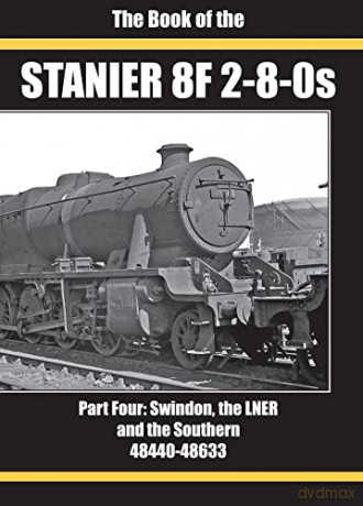 THE BOOK OF THE STANIER 8F 2-8-0S: PART FOUR: SWINDON, THE LNER AND THE SOUTHERN 48440-48633 [KSIĄŻKA]