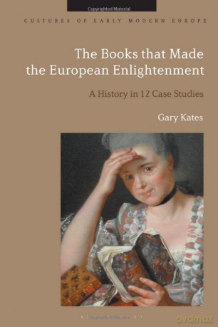 The Books that Made the European Enlightenment: A History in 12 Case Studies (Cultures of Early Modern Europe) - Miles Taylor [KSIĄŻKA]