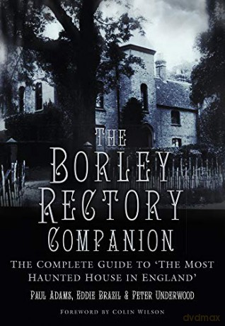 The Borley Rectory Companion: The Complete Guide to 'The Most Haunted House in England' - Underwood [KSIĄŻKA]