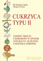 Cukrzyca typu II. Zawróć chorobę w sposób naturalny, schudnij i odzyskaj zdrowie - Sandra Cabot, Margaret Jasinska [KSIĄŻKA]