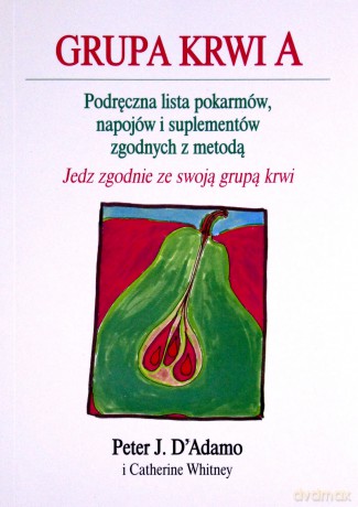 Grupa krwi A - Peter J. D'Adamo, Catherine Whitney [KSIĄŻKA]