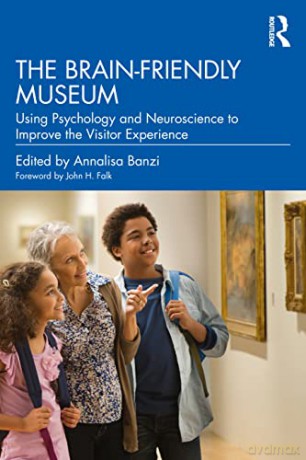 The Brain-Friendly Museum: Using Psychology and Neuroscience to Improve the Visitor Experience - Annalisa Banzi [KSIĄŻKA]