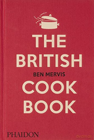 The British Cookbook: authentic home cooking recipes from England, Wales, Scotland, and Northern Ireland - Ben Mervis [KSIĄŻKA]