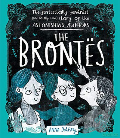 The Brontës: The Fantastically Feminist (and Totally True) Story of the Astonishing Authors - Anna Doherty [KSIĄŻKA]