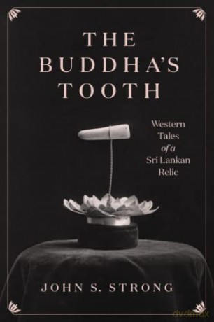The Buddha's Tooth: Western Tales of a Sri Lankan Relic (Buddhism and Modernity) - John S. Strong [KSIĄŻKA]