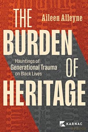 The Burden of Heritage: Hauntings of Generational Trauma on Black Lives - Aileen Alleyne [KSIĄŻKA]