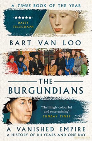 The Burgundians: A Vanished Empire - Bart Van Loo [KSIĄŻKA]