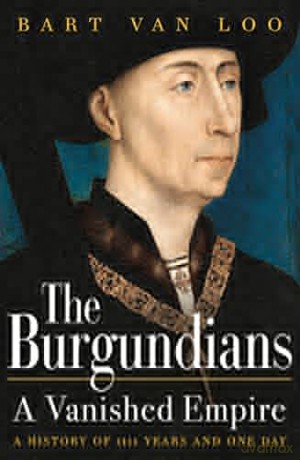The Burgundians: A Vanished Empire - Bart Van Loo [KSIĄŻKA]
