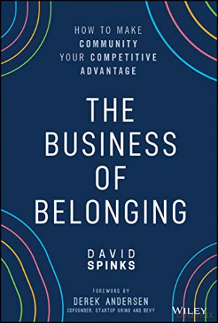 The Business of Belonging: How to Make Community your Competitive Advantage - David Spinks [KSIĄŻKA]
