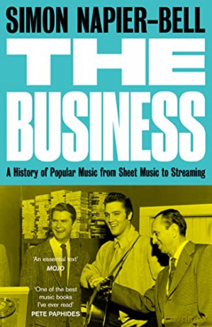 The Business: A History of Popular Music from Sheet Music to Streaming - Simon Napier-Bell [KSIĄŻKA]