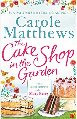 The Cake Shop in the Garden: The feel-good read about love, life, family and cake! - Carole Matthews [KSIĄŻKA]