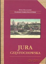 Jura Częstochowska. Śladami starej pocztówki - Robert Kreczmański [KSIĄŻKA]