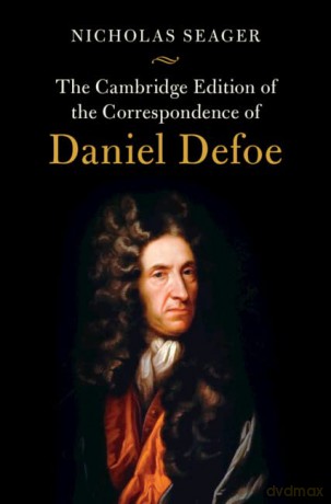 The Cambridge Edition of the Correspondence of Daniel Defoe - Daniel Defoe [KSIĄŻKA]
