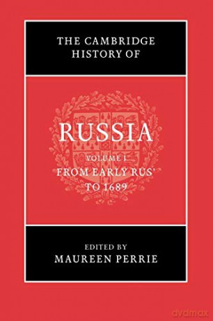 The Cambridge History of Russia: Volume 1, From Early Rus' to 1689 - Maureen Perrie [KSIĄŻKA]