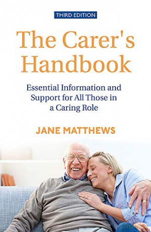 The Carer's Handbook 3rd Edition: Essential Information and Support for All Those in a Caring Role - Jane Matthews [KSIĄŻKA]