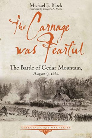The Carnage was Fearful: The Battle of Cedar Mountain, August 9, 1862 (Emerging Civil War Series) - Michael Block [KSIĄŻKA]