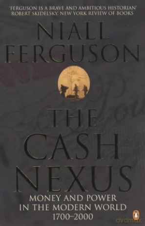 The Cash Nexus: Money and Politics in Modern History, 1700-2000 - Niall Ferguson [KSIĄŻKA]