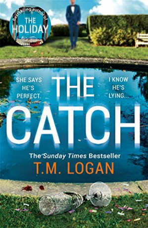 The Catch: From the million-copy Sunday Times bestselling author of THE HOLIDAY, now a major NETFLIX drama - T.M. Logan [KSIĄŻKA]