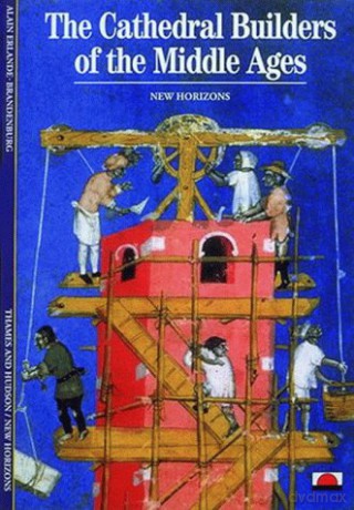 The Cathedral Builders of the Middle Ages: (New Horizons) - Alain Erlande-Brandenburg [KSIĄŻKA]