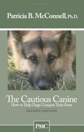 The Cautious Canine: How to Help Dogs Conquer Their Fears - Ph.D. Patricia B. McConnell [KSIĄŻKA]