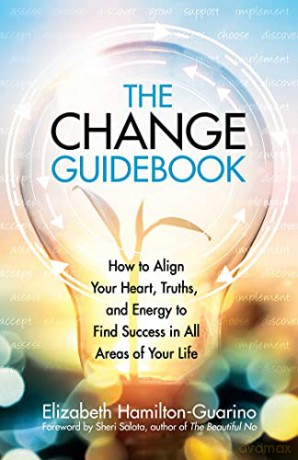 The Change Guidebook: How to Align Your Heart, Truths, and Energy to Find Success in All Areas of Your Life - Elizabeth Hamilton-Guarino [KSIĄŻKA]