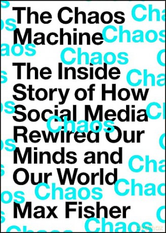 The Chaos Machine: The Inside Story of How Social Media Rewired Our Minds and Our World - Max Fisher [KSIĄŻKA]
