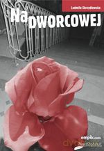 Na Dworcowej - Ludmiła Skrzydlewska [KSIĄŻKA]