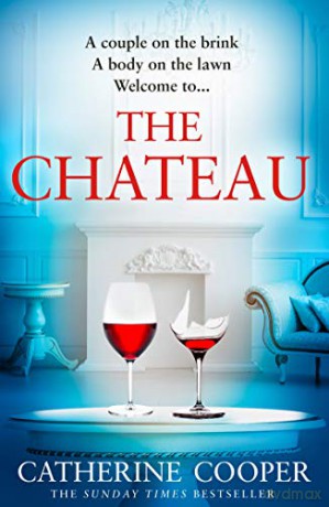 The Chateau: the twisty new thriller from the Sunday Times bestselling author of The Chalet - Catherine Cooper [KSIĄŻKA]