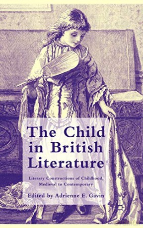 The Child in British Literature: Literary Constructions of Childhood, Medieval to Contemporary - A. Gavin [KSIĄŻKA]