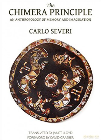 The Chimera Principle: An Anthropology of Memory and Imagination (Hau - Malinowski Monographs) - Carlo Severi [KSIĄŻKA]