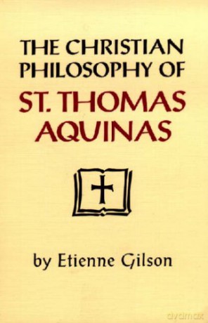 The Christian Philosophy of St. Thomas Aquinas - Etienne Gilson [KSIĄŻKA]