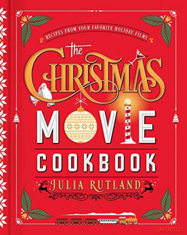 The Christmas Movie Cookbook: Recipes from Your Favorite Holiday Films - Julia Rutland [KSIĄŻKA]