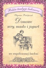 Domowe sery, masło i jogurt - Zbigniew Prokopczuk [KSIĄŻKA]