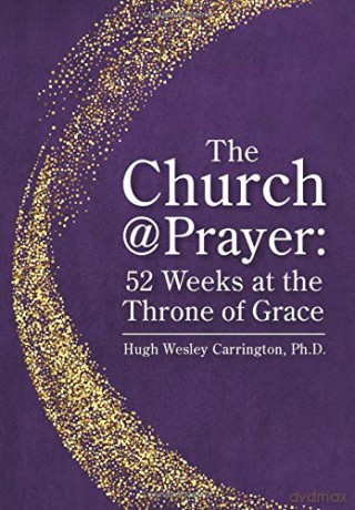 The Church@Prayer: 52 Weeks at the Throne of Grace - Hugh Wesley Carrington [KSIĄŻKA]