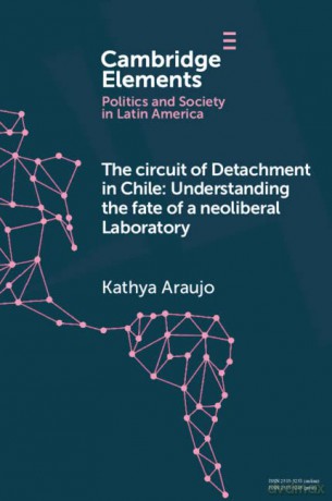 The Circuit of Detachment in Chile: Understanding the Fate of a Neoliberal Laboratory (Elements in Politics and Society in Latin America) - Kathya Araujo [KSIĄŻKA]