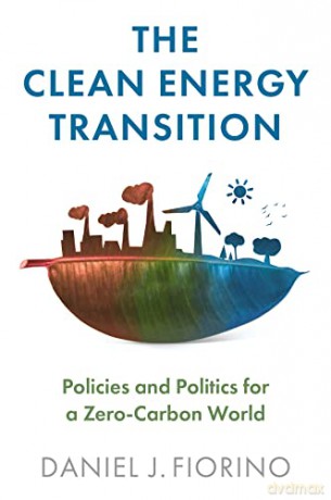 The Clean Energy Transition: Policies and Politics for a Zero-Carbon World - Daniel J. Fiorino [KSIĄŻKA]