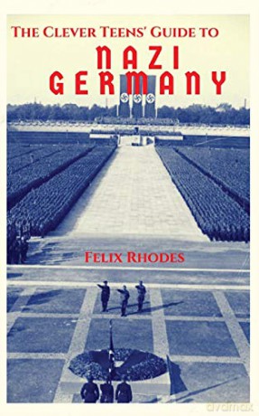 The Clever Teens' Guide to Nazi Germany (4) (The Clever Teens' Guides) - Felix Rhodes [KSIĄŻKA]