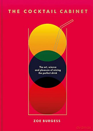 The Cocktail Cabinet: The art, science and pleasure of mixing the perfect drink - Zoe Burgess [KSIĄŻKA]
