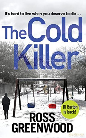 The Cold Killer: A BRAND NEW gripping crime thriller from Ross Greenwood for 2022 (The DI Barton Series, 4) - Ross Greenwood [KSIĄŻKA]