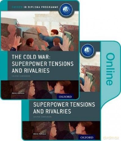 The Cold War - Superpower Tensions and Rivalries: IB History Print and Online Pack: Oxford IB Diploma Programme - Alexis Mamaux [KSIĄŻKA]